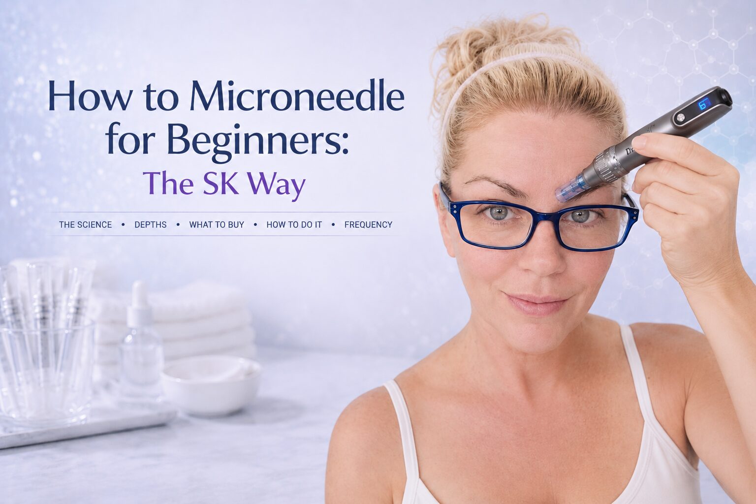 How to Microneedle for Beginners: The SK Way